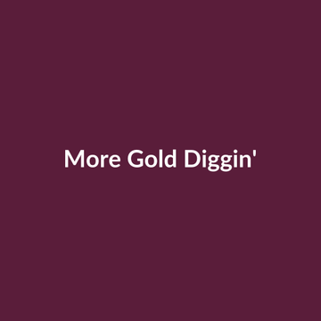 More Gold Diggin'
