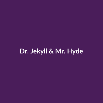 Dr. Jekyll & Mr. Hyde