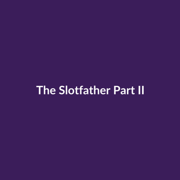 The Slotfather Part II