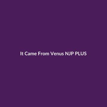 It Came From Venus NJP PLUS