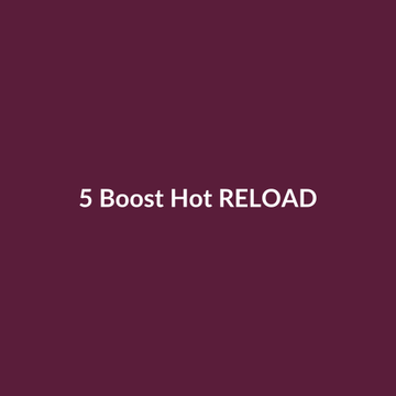5 Boost Hot RELOAD
